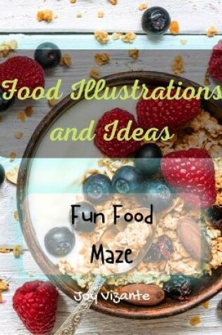 Cover of Fun Food Maze - Good and Healthy Cuisine - Food Illustrations and Ideas