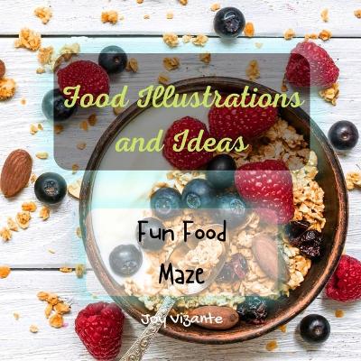 Book cover for Fun Food Maze - Good and Healthy Cuisine - Food Illustrations and Ideas