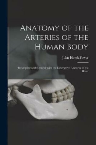 Cover of Anatomy of the Arteries of the Human Body