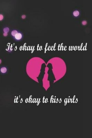 Cover of It's Okay To Feel The World It's Okay To Kiss Girls