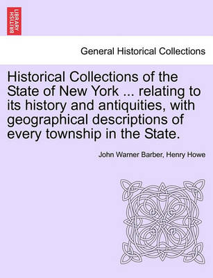 Book cover for Historical Collections of the State of New York ... Relating to Its History and Antiquities, with Geographical Descriptions of Every Township in the State.