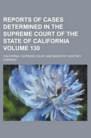 Cover of Reports of Cases Determined in the Supreme Court of the State of California Volume 130