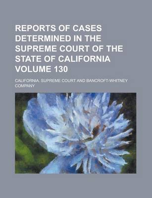 Book cover for Reports of Cases Determined in the Supreme Court of the State of California Volume 130