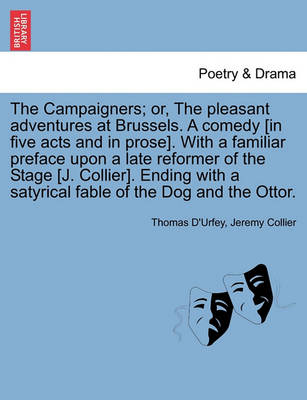 Book cover for The Campaigners; Or, the Pleasant Adventures at Brussels. a Comedy [In Five Acts and in Prose]. with a Familiar Preface Upon a Late Reformer of the Stage [J. Collier]. Ending with a Satyrical Fable of the Dog and the Ottor.