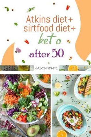 Cover of Atkins diet + sirtfood diet + keto after 50