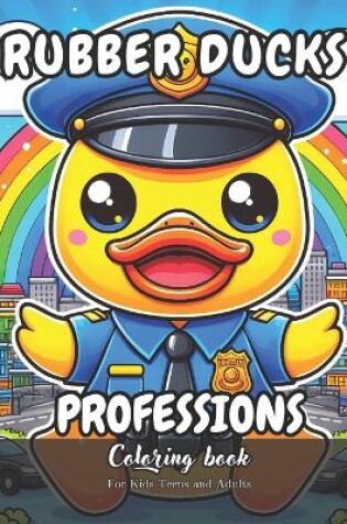Cover of Rubber Ducks Professions Coloring Book for Kids, Teens and Adults