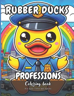 Book cover for Rubber Ducks Professions Coloring Book for Kids, Teens and Adults