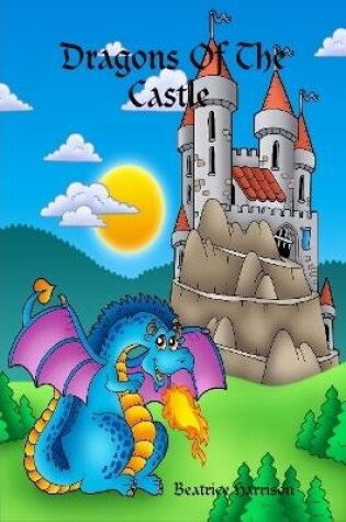 Cover of Dragons Of The Castle Coloring Book: For Kids Ages 4 Years Old and up