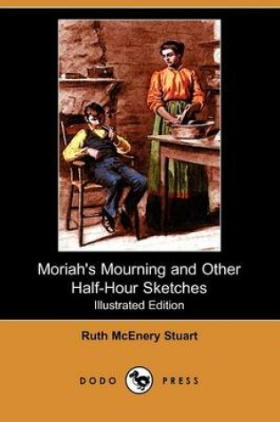 Cover of Moriah's Mourning and Other Half-Hour Sketches(Dodo Press)