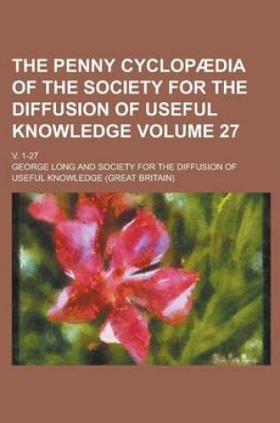 Cover of The Penny Cyclopaedia of the Society for the Diffusion of Useful Knowledge; V. 1-27 Volume 27