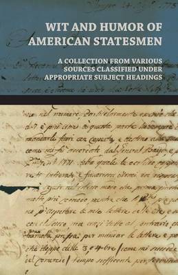 Book cover for Wit And Humor Of American Statesmen - A Collection From Various Sources Classified Under Appropriate Subject Headings