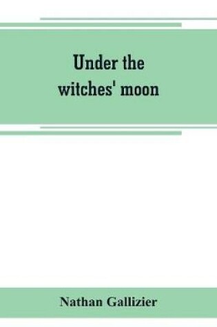 Cover of Under the witches' moon; A romantic tale of mediaeval Rome