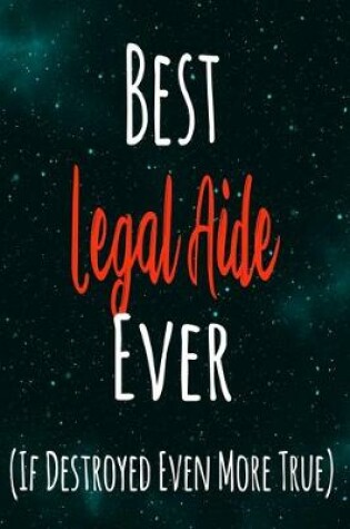 Cover of Best Legal Aide Ever (If Destroyed Even More True)