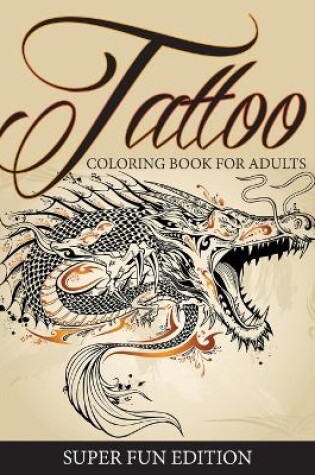 Cover of Tattoo Coloring Book For Adults - Super Fun Edition