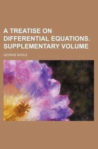 Cover of A Treatise on Differential Equations. Supplementary Volume