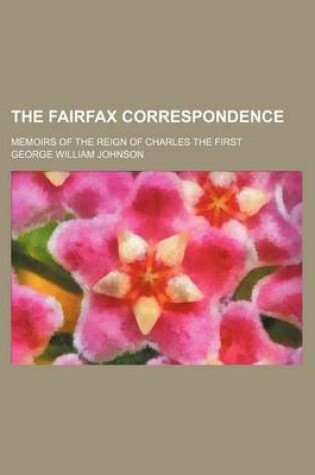 Cover of The Fairfax Correspondence (Volume 2); Memoirs of the Reign of Charles the First