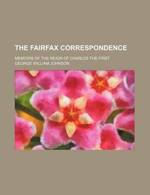 Book cover for The Fairfax Correspondence (Volume 2); Memoirs of the Reign of Charles the First