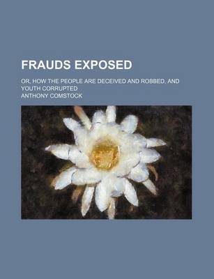 Book cover for Frauds Exposed; Or, How the People Are Deceived and Robbed, and Youth Corrupted