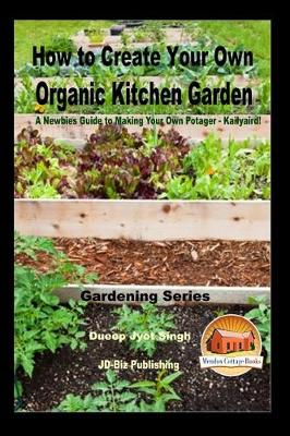 Book cover for How to Create Your Own Organic Kitchen Garden - A Newbie's Guide to Making Your Own Potager - Kailyaird!
