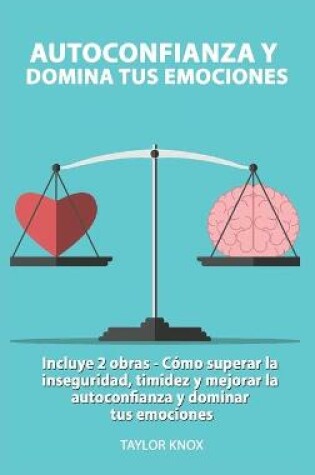 Cover of Autoconfianza y Domina Tus Emociones - Cómo superar la inseguridad, timidez y mejorar la autoconfianza. y dominar tus emociones.