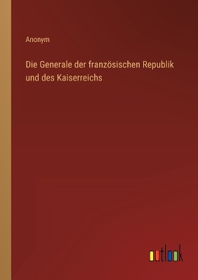 Book cover for Die Generale der französischen Republik und des Kaiserreichs