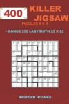Book cover for 400 KILLER JIGSAW puzzles 9 x 9 + BONUS 250 LABYRINTH 22 x 22