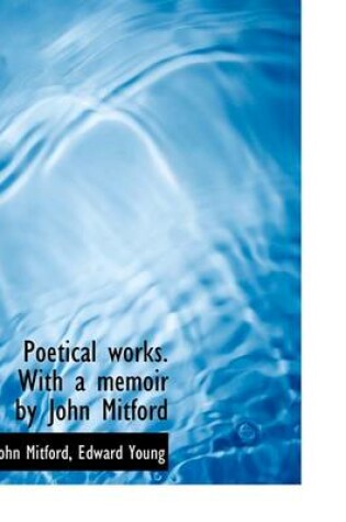 Cover of Poetical Works. with a Memoir by John Mitford