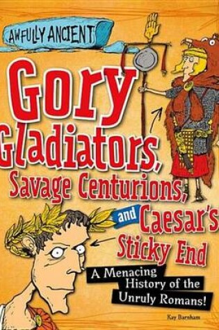 Cover of Gory Gladiators, Savage Centurions, and Caesar's Sticky End