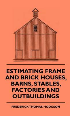 Book cover for Estimating Frame And Brick Houses, Barns, Stables, Factories And Outbuildings