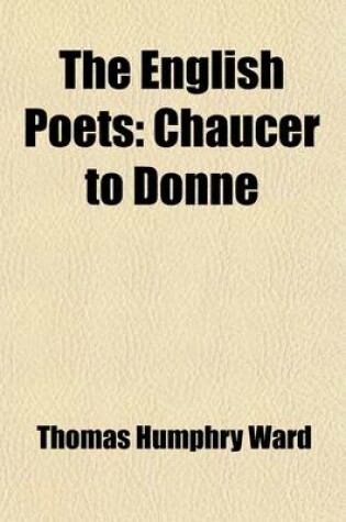Cover of The English Poets; Chaucer to Donne Volume 1