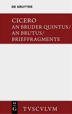 Cover of An Bruder Quintus. an Brutus. Brieffragmente / Epistulae Ad Quintum Fratrem. Epistulae Ad Brutum. Fragmenta Epistularum. Accedit Q. Tulli Ciceronis Commentariolum Petitionis.