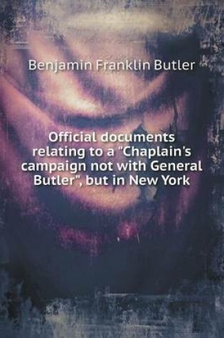 Cover of Official documents relating to a Chaplain's campaign not with General Butler, but in New York