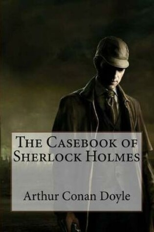 Cover of The Casebook of Sherlock Holmes Arthur Conan Doyle