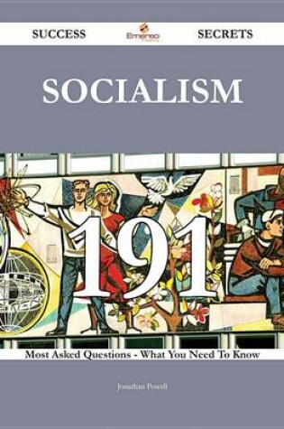 Cover of Socialism 191 Success Secrets - 191 Most Asked Questions on Socialism - What You Need to Know