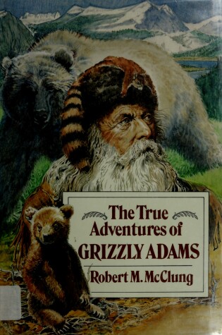 Cover of The True Adventures of Grizzly Adams