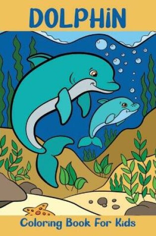 Cover of Dolphin Coloring Book For Kids