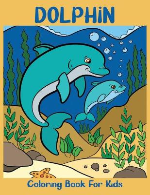 Book cover for Dolphin Coloring Book For Kids