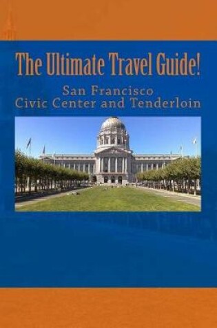 Cover of The Ultimate San Francisco Civic Center and Tenderloin Travel Guide!