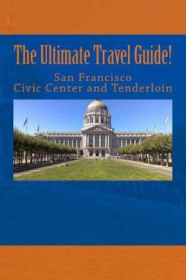 Book cover for The Ultimate San Francisco Civic Center and Tenderloin Travel Guide!