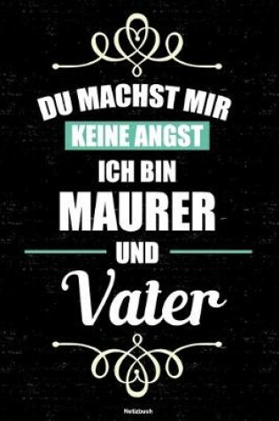 Cover of Du machst mir keine Angst ich bin Maurer und Vater Notizbuch