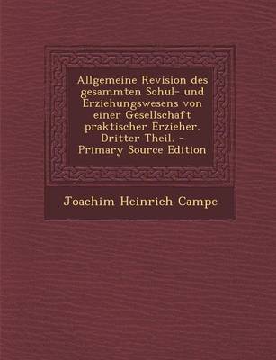 Book cover for Allgemeine Revision Des Gesammten Schul- Und Erziehungswesens Von Einer Gesellschaft Praktischer Erzieher. Dritter Theil. - Primary Source Edition