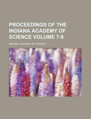 Book cover for Proceedings of the Indiana Academy of Science Volume 7-9