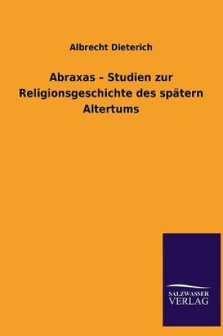 Cover of Abraxas - Studien Zur Religionsgeschichte Des Spatern Altertums