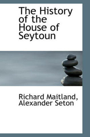 Cover of The History of the House of Seytoun