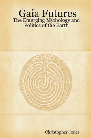 Cover of Gaia Futures: The Emerging Mythology and Politics of the Earth