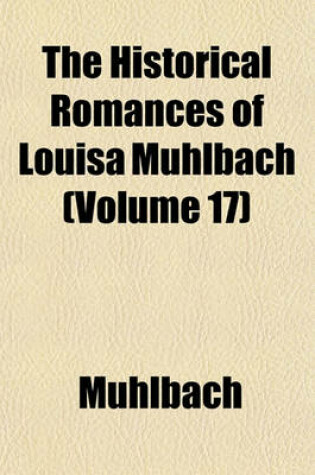 Cover of The Historical Romances of Louisa Muhlbach (Volume 17)