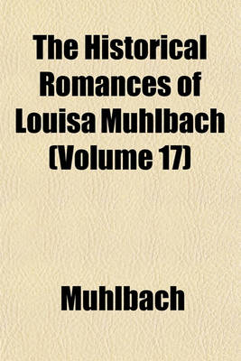 Book cover for The Historical Romances of Louisa Muhlbach (Volume 17)