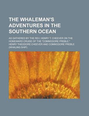 Book cover for The Whalemen's Adventures in the Southern Ocean; As Gathered by the REV. Henry T. Cheever, on the Homeward Cruise of the "Commodore Preble."