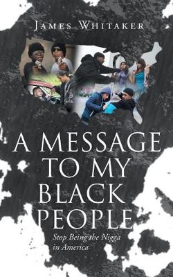 Book cover for A Message to My Black People - Stop Being the Nigga in America