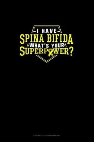 Cover of I Have Spina Bifida What's Your Super Power?